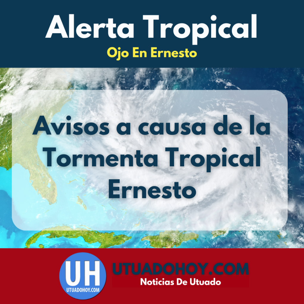 Tormenta Tropical Ernesto: Avisos Oficiales, Medidas Preventivas y Cambios en Servicios en Utuado y Puerto Rico